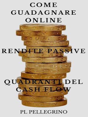 cover image of Come guadagnare online con le rendite passive e i quadranti del cash flow